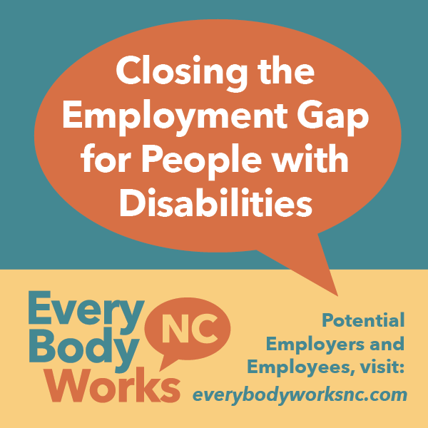 Closing the Employment Gap for People with Disabilities - EveryBody Works NC - Potential Employers & Employees, visit everybodyworksnc.com